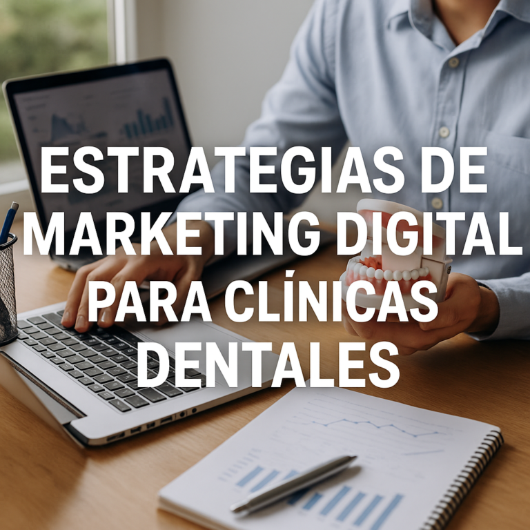 Estrategias de Marketing Digital para Clínicas Dentales